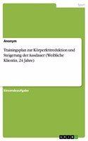 Trainingsplan zur Körperfettreduktion und Steigerung der Ausdauer (Weibliche Klientin, 24 Jahre)