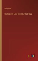 Charlestown Land Records, 1638-1802