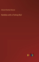 Rambles with a Fishing-Rod