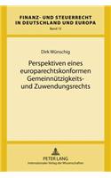 Perspektiven Eines Europarechtskonformen Gemeinnuetzigkeits- Und Zuwendungsrechts