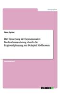 Die Steuerung der kommunalen Baulandausweisung durch die Regionalplanung am Beispiel Südhessen: (German)