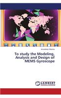 To Study the Modeling, Analysis and Design of Mems Gyroscope