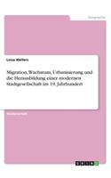 Migration, Wachstum, Urbanisierung und die Herausbildung einer modernen Stadtgesellschaft im 19. Jahrhundert