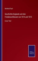 Geschichte Englands seit den Friedensschlüssen von 1814 und 1815: Erster Theil