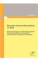 Deutsche Universitätsmedizin im Web: Bestandsaufnahme und Qualitätsvergleich der Internetauftritte von deutschen akademischen Hochschuleinrichtungen(German)