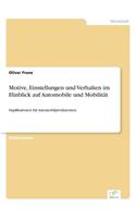 Motive, Einstellungen und Verhalten im Hinblick auf Automobile und Mobilität
