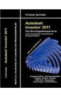 Autodesk Inventor 2011 - Das Grundlagenkompendium: Über 340 Befehle mit zahlreichen Übungen(German)