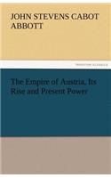 The Empire of Austria, Its Rise and Present Power