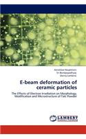 E-beam deformation of ceramic particles