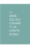 Marcel Duchamp: 1° La Chute d'Eau