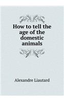 How to Tell the Age of the Domestic Animals