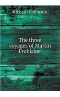 The Three Voyages of Martin Frobisher