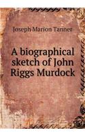 A biographical sketch of John Riggs Murdock