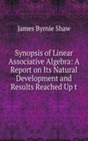 Synopsis of Linear Associative Algebra: A Report on Its Natural Development and Results Reached Up t