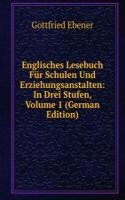 Englisches Lesebuch Fur Schulen Und Erziehungsanstalten: In Drei Stufen, Volume 1 (German Edition)