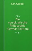 Die vorsokratische Philosophie (German Edition)