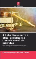 A linha ténue entre a ética, a justiça e a conduta moral do indivíduo