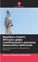 República Centro-Africana: golpe constitucional e processo democrático deficiente