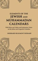 Elements Of The Jewish And Muhammadan Calendars : With Rules And Tables And Explanatory Notes On The Julian And Gregorian Calendars