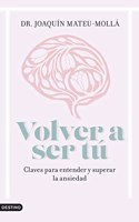 Volver a ser tu: Claves para entender y superar la ansiedad