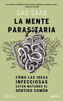 La mente parasitaria: Como las ideas infecciosas estan matando el sentido comun