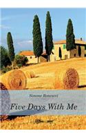Five days with me