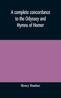 complete concordance to the Odyssey and Hymns of Homer, to which is added a concordance to the parallel passages in the Iliad, Odyssey, and Hymns