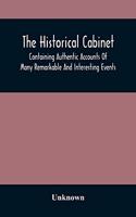 The Historical Cabinet; Containing Authentic Accounts Of Many Remarkable And Interesting Events, Which Have Taken Place In Modern Times