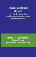 OEuvres complètes de lord Byron (Tome 05); comprenant ses mémoires publiés par Thomas Moore