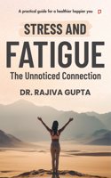 Stress and Fatigue | The Unnoticed Connection
