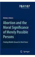 Abortion and the Moral Significance of Merely Possible Persons