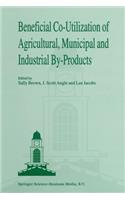 Beneficial Co-Utilization of Agricultural, Municipal and Industrial By-Products