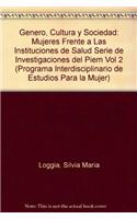 Genero, Cultura y Sociedad: Mujeres Frente a Las Instituciones de Salud Serie de Investigaciones del Piem Vol 2