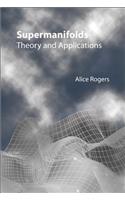 Supermanifolds: Theory and Applications