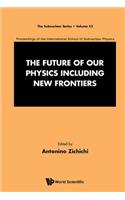 Future of Our Physics Including New Frontiers, The: Proceedings of the 53rd Course of the International School of Subnuclear Physics