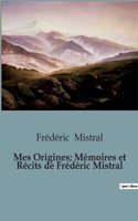 Mes Origines; Mémoires et Récits de Frédéric Mistral