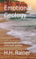 Emotional Geology: Uncovering the Inner Landscapes of the Heart and Mind