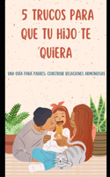 5 Trucos Para Que Tu Hijo Te Quiera