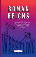Roman Reigns: Biography of the Tribal Chief: The Triumphs and Struggles of WWE's Unbreakable Champion(Wwe Hall of Champions: Biographies of Wrestling's Greatest and Legends)