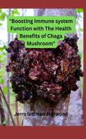 Boosting Immune system Function with The Health Benefits of Chaga Mushroom