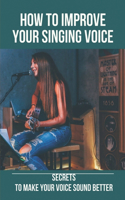 How To Improve Your Singing Voice
