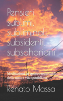 Pensieri sublimi, subliminali, subsidenti, subsahariani