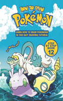 How to Draw Pokemon Step by Step Book 12: Learn How to Draw Pokemon In This Easy Drawing Tutorial