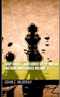 Coup forcé: améliorer votre niveau tactique aux échecs volume 6