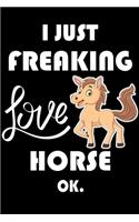 I Just Freaking Love Horse Ok.