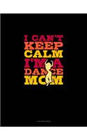 I Can't Keep Calm I'm A Dance Mom: 4 Column Ledger(696 4 Column Ledger)
