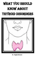 What You Should Know about Thyroid Disorder: Types, Causes, Symptoms, Treatment, And Diets