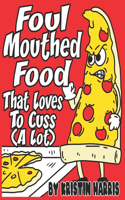 Foul Mouthed Food That Loves To Cuss (A Lot)