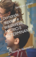 Domande, risposte e soluzioni su MATRICI E DETERMINANTI: Sapore de matematica