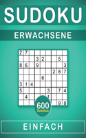 Sudoku Erwachsene Einfach: 600 Sudokus für Erwachsene mit Lösungen, 9X9, Rätselbuch, Geschenkidee für Erwachsene, Jugendliche und für Großeltern und Senioren.